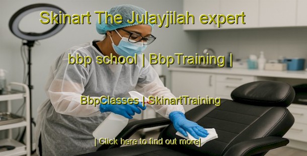 Skinart The Julayjilah expert bbp school | BbpTraining | BbpClasses | SkinartTraining-Saudi Arabia
